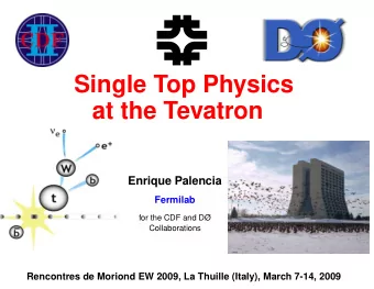 Single Top Physics  at the Tevatron  Enrique Palencia  Fermilab  for the CDF and D