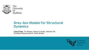 Grey-box Models for Structural  Dynamics Lizzy Cross , Tim Rogers, Ramon Fuentes, Haichen Shi,