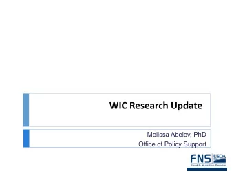 WIC Research Update  Melissa Abelev, PhD  Office of Policy Support  Program Evaluation supports