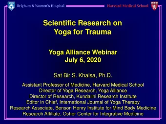 Scientific Research on  Yoga for Trauma  Yoga Alliance Webinar  July 6, 2020  Sat Bir S. Khalsa,
