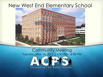 New West End Elementary School  Community Meeting Tuesday, May 16, 2017 | 6:30 PM  8:00 PM