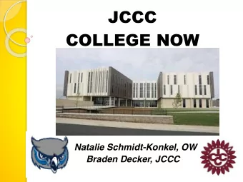 JCCC  COLLEGE NOW  Natalie Schmidt-Konkel, OW  Braden Decker, JCCC WHAT IS   COLLEGE NOW?