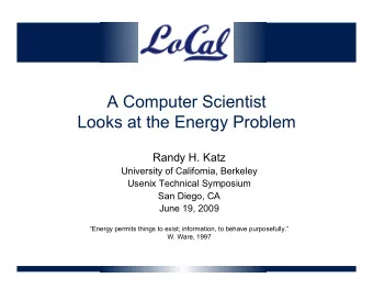 A Computer Scientist  Looks at the Energy Problem  Randy H. Katz  University of California,