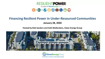 Financing Resilient Power in Under-Resourced Communities  January 28, 2020  Hosted by Rob Sanders