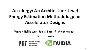 Energy Estimation Methodology for  Accelerator Designs Yannan Nellie Wu 1 , Joel S. Emer 1,2 ,
