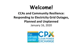 Welcome!  CCAs and Community Resilience:  Responding to Electricity Grid Outages,  Planned and