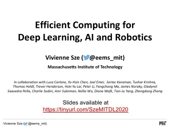 Efficient Computing for  Deep Learning, AI and Robotics  Vivienne Sze (    @eems_mit)