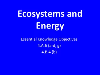 Energy  Essential Knowledge Objectives  4.A.6 (a-d, g)  4.B.4 (b)  Matter and Energy  Energy