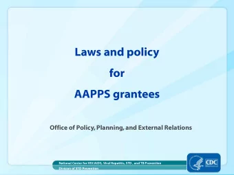 Laws and policy  for  AAPPS grantees  Office of Policy, Planning, and External Relations  National