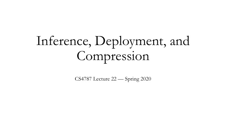 inference deployment and compression