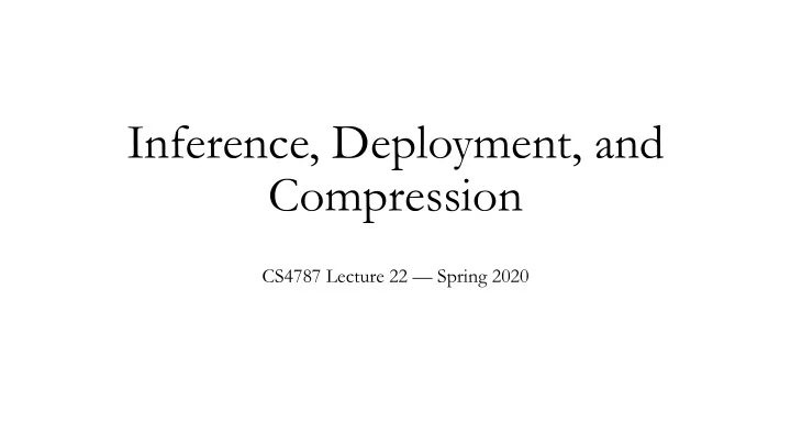 inference deployment and compression