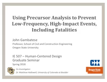 Using Precursor Analysis to Prevent  Low-Frequency, High-Impact Events,  Including Fatalities  John