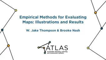 Empirical Methods for Evaluating  Maps: Illustrations and Results  W. Jake Thompson &amp; Brooke