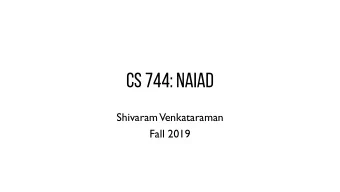 CS 744: NAIAD  Shivaram  Venkataraman  Fall 2019  ADMINISTRIVIA  -  Course Project Proposal
