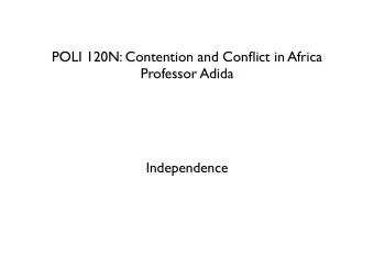 POLI 120N: Contention and Conflict in Africa  Professor Adida  Independence  Reminders  Email
