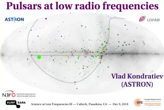 Pulsars at low radio frequencies  Vlad Kondratiev  (ASTRON)  Science at Low Frequencies III