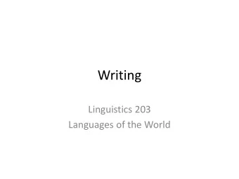 Writing  Linguistics 203  Languages of the World  Writing and Language  Many people associate