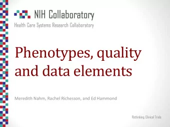 and data elements  Meredith Nahm, Rachel Richesson, and Ed Hammond  Presentation  Background and