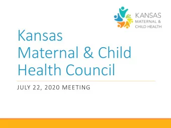 Kansas  Maternal &amp; Child  Health Council  JULY 22, 2020 MEETING  Welcome  Recognize  New