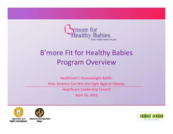 Bmore Fit for Healthy Babies  Program Overview  Healthcares Heavyweight Battle:  How America