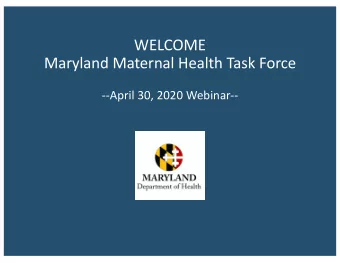 WELCOME  Maryland Maternal Health Task Force  --April 30, 2020 Webinar-- Ms. Colleen Wilb urn