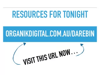 RESOURCES FOR TONIGHT  ORGANIKDIGITAL.COM.AU/DAREBIN  VISIT THIS URL NOW  FACEBOOK ADVERTISING