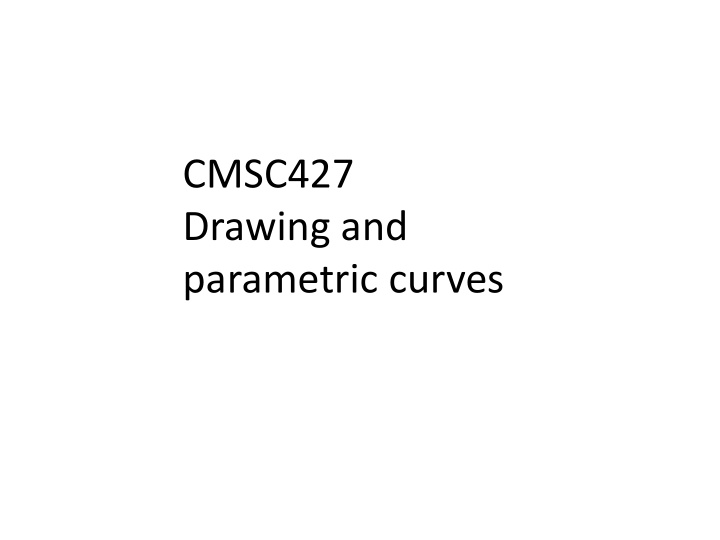 cmsc427 drawing and parametric curves t oday s topics