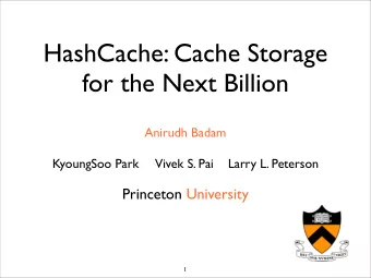 HashCache: Cache Storage  for the Next Billion  Anirudh Badam  KyoungSoo Park     Vivek S. Pai
