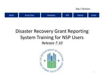 Disaster Recovery Grant Reporting System Training for NSP Users Release 7.10 1 Admin Action Plans