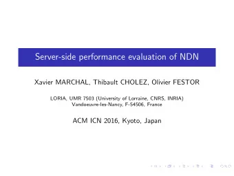 Server-side performance evaluation of NDN  Xavier MARCHAL, Thibault CHOLEZ, Olivier FESTOR  LORIA,