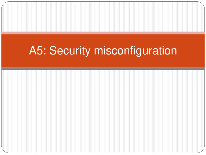 a5 security misconfiguration a5 security misconfiguration
