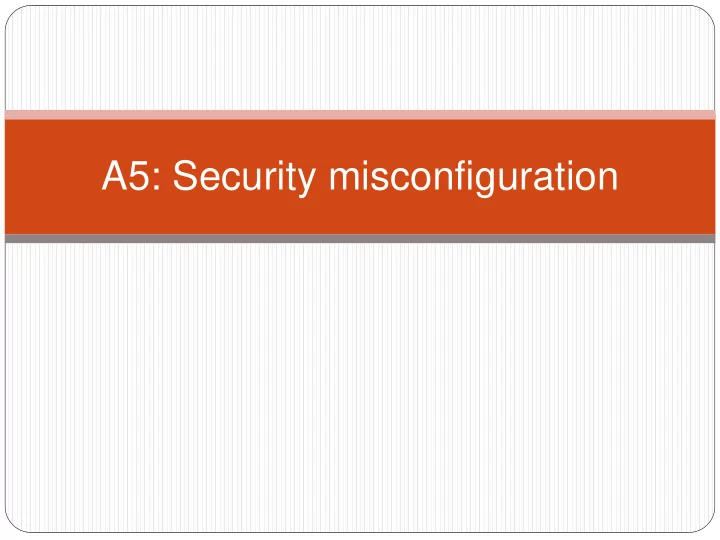a5 security misconfiguration a5 security misconfiguration