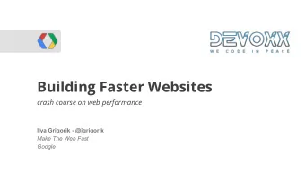 Building Faster Websites  WebRTC  crash course on web performance  Ilya Grigorik - @igrigorik  Make