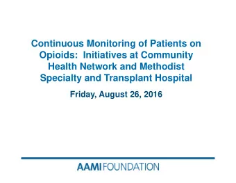 Continuous Monitoring of Patients on  Opioids:  Initiatives at Community  Health Network and
