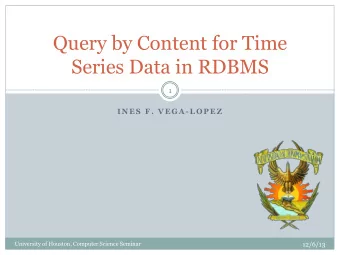 Query by Content for Time  Series Data in RDBMS  1  I N E S  F .  V E G A - L O P E Z  University