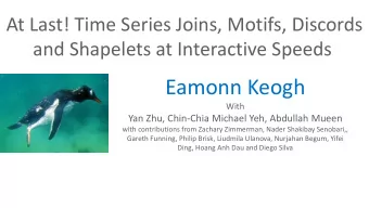 Eamonn Keogh  With  Yan Zhu, Chin-Chia Michael Yeh, Abdullah Mueen  with contributions from Zachary