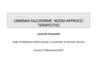 L  LANEMIA FALCIFORME: NUOVI APPROCCI  TE  TERAP  RAPEUTICI  TICI  Lucia De Franceschi  Dept.