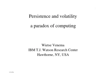 Persistence and volatility  a paradox of computing  Wietse Venema  IBM T.J. Watson Research Center