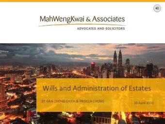 Wills and Administration of Estates  BY GAN CHONG CHIEH &amp; PRISILLA CHONG  20 April 2020  1  2