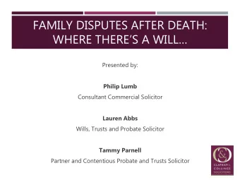 WHERE THERES A WILL  Presented by:  Philip Lumb  Consultant Commercial Solicitor  Lauren Abbs