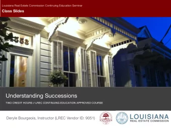 Understanding Successions  TWO CREDIT HOURS // LREC CONTINUING EDUCATION APPROVED COURSE  Deryle