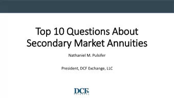 Top 10 Questions Ab  About  Secondary  ry Market Annuities  Nathaniel M. Pulsifer  President, DCF