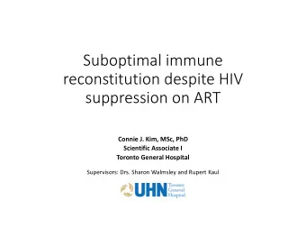 Suboptimal immune  reconstitution despite HIV  suppression on ART  Connie J. Kim, MSc, PhD
