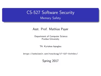 CS-527 Software Security  Memory Safety  Asst. Prof. Mathias Payer  Department of Computer Science