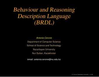 Behaviour and Reasoning  Description Language  (BRDL)  Antonio Cerone  Department of Computer