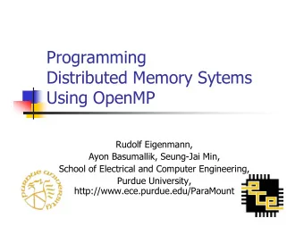 Programming  Distributed Memory Sytems  Using OpenMP  Rudolf Eigenmann,  Ayon Basumallik, Seung-Jai
