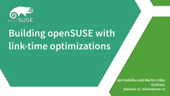 Building openSUSE with  link-time optimizations  Jan Hubika and Martin Lika  SUSElabs