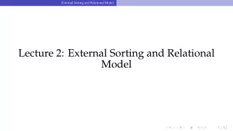 Lecture 2: External Sorting and Relational  Model 1 / 62  External Sorting and Relational Model