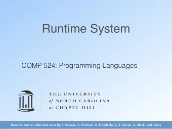 Runtime System  COMP 524: Programming Languages  Based in part on slides and notes by J. Erickson,