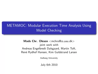 METAMOC: Modular Execution Time Analysis Using  Model Checking Mads Chr. Olesen &lt;